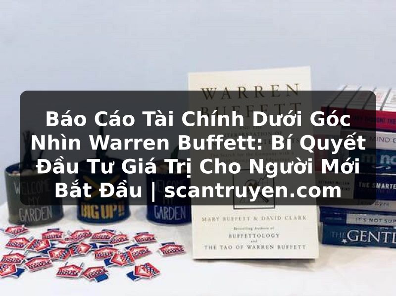 Truyện Tranh Báo Cáo Tài Chính Dưới Góc Nhìn Warren Buffett: Bí Quyết Đầu Tư Giá Trị Cho Người Mới Bắt Đầu | scantruyen.com