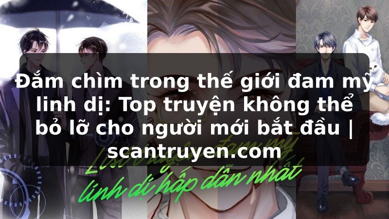 Truyện Tranh Đắm chìm trong thế giới đam mỹ linh dị: Top truyện không thể bỏ lỡ cho người mới bắt đầu | scantruyen.com