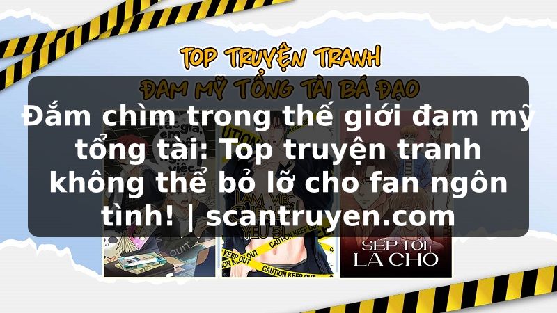 Truyện Tranh Đắm chìm trong thế giới đam mỹ tổng tài: Top truyện tranh không thể bỏ lỡ cho fan ngôn tình! | scantruyen.com
