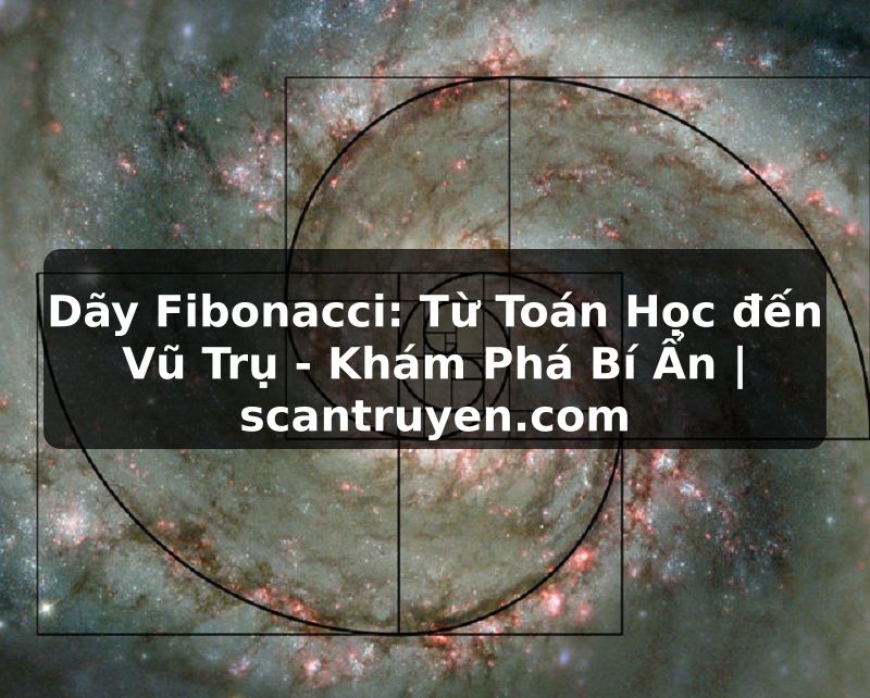 Truyện Tranh Dãy Fibonacci: Từ Toán Học đến Vũ Trụ - Khám Phá Bí Ẩn | scantruyen.com