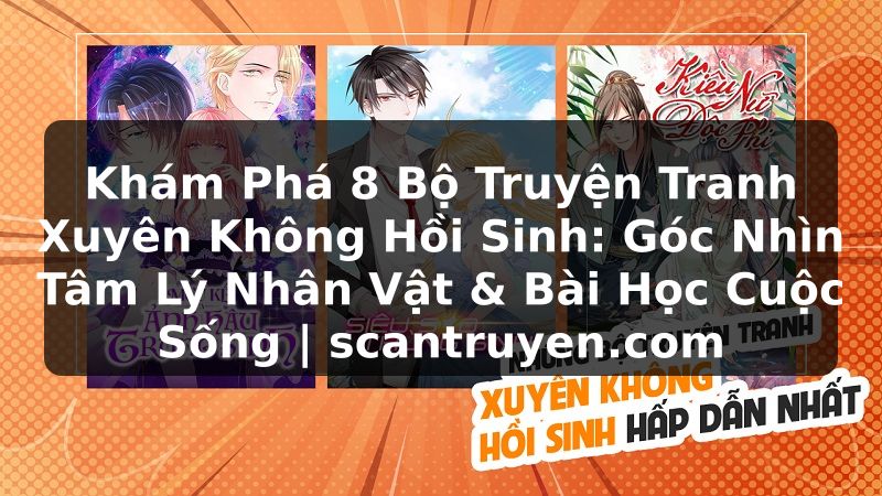 Truyện Tranh Khám Phá 8 Bộ Truyện Tranh Xuyên Không Hồi Sinh: Góc Nhìn Tâm Lý Nhân Vật & Bài Học Cuộc Sống | scantruyen.com