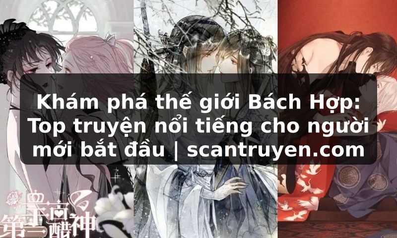 Truyện Tranh Khám phá thế giới Bách Hợp: Top truyện nổi tiếng cho người mới bắt đầu | scantruyen.com