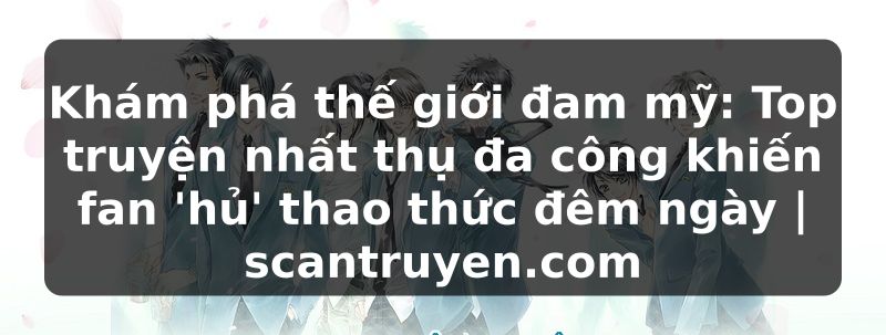 Truyện Tranh Khám phá thế giới đam mỹ: Top truyện nhất thụ đa công khiến fan 'hủ' thao thức đêm ngày | scantruyen.com