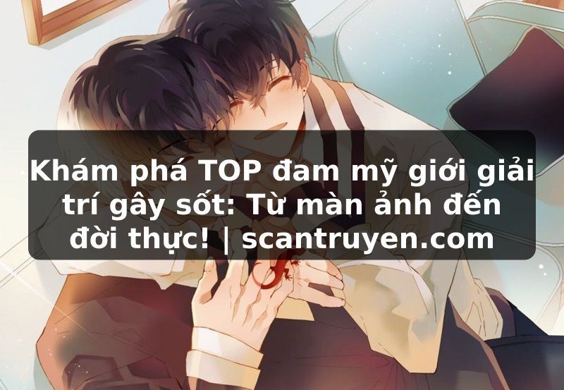 Truyện Tranh Khám phá TOP đam mỹ giới giải trí gây sốt: Từ màn ảnh đến đời thực! | scantruyen.com