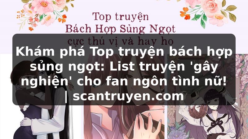 Truyện Tranh Khám phá Top truyện bách hợp sủng ngọt: List truyện 'gây nghiện' cho fan ngôn tình nữ! | scantruyen.com