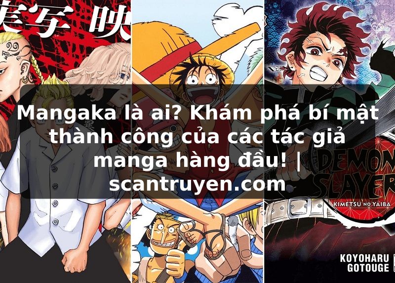 Truyện Tranh Mangaka là ai? Khám phá bí mật thành công của các tác giả manga hàng đầu! | scantruyen.com