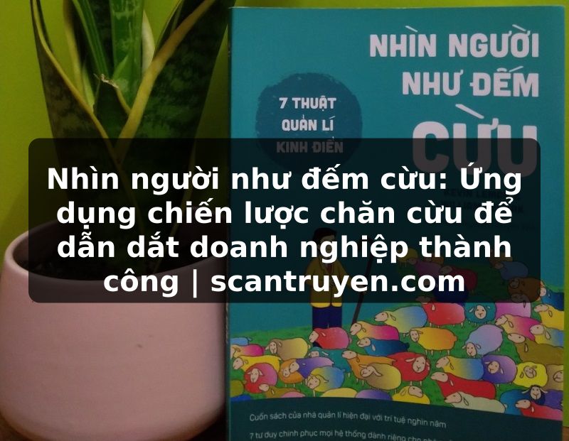 Truyện Tranh Nhìn người như đếm cừu: Ứng dụng chiến lược chăn cừu để dẫn dắt doanh nghiệp thành công | scantruyen.com