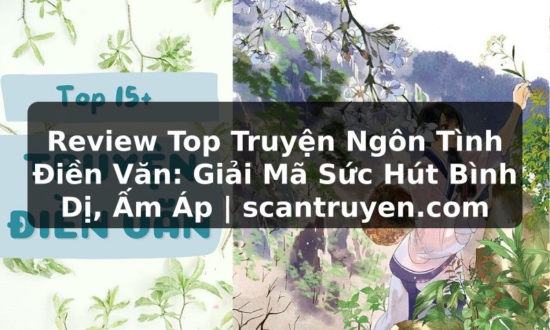 Truyện Tranh Review Top Truyện Ngôn Tình Điền Văn: Giải Mã Sức Hút Bình Dị, Ấm Áp | scantruyen.com