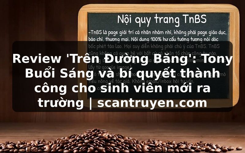 Truyện Tranh Review 'Trên Đường Băng': Tony Buổi Sáng và bí quyết thành công cho sinh viên mới ra trường | scantruyen.com
