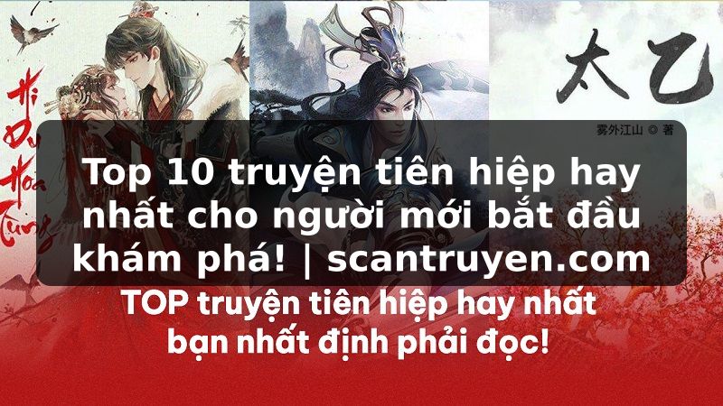 Truyện Tranh Top 10 truyện tiên hiệp hay nhất cho người mới bắt đầu khám phá! | scantruyen.com