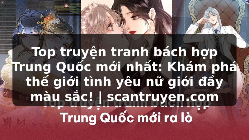 Truyện Tranh Top truyện tranh bách hợp Trung Quốc mới nhất: Khám phá thế giới tình yêu nữ giới đầy màu sắc! | scantruyen.com