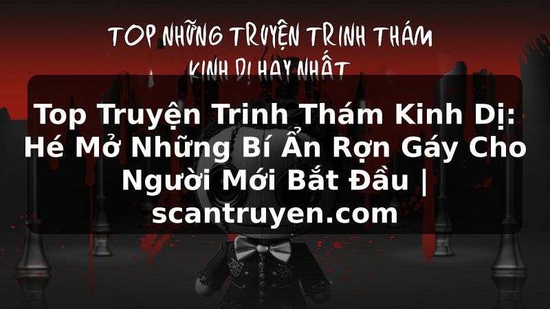 Truyện Tranh Top Truyện Trinh Thám Kinh Dị: Hé Mở Những Bí Ẩn Rợn Gáy Cho Người Mới Bắt Đầu | scantruyen.com