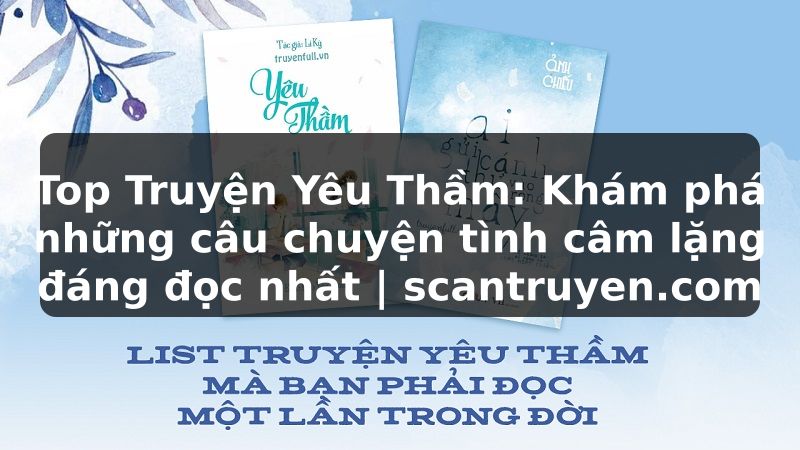 Truyện Tranh Top Truyện Yêu Thầm: Khám phá những câu chuyện tình câm lặng đáng đọc nhất | scantruyen.com
