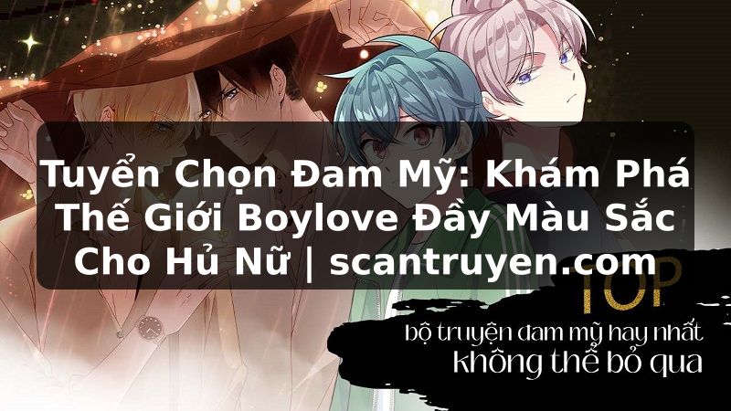 Truyện Tranh Tuyển Chọn Đam Mỹ: Khám Phá Thế Giới Boylove Đầy Màu Sắc Cho Hủ Nữ | scantruyen.com